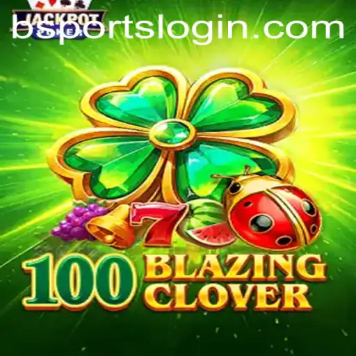 Exploring the Thrilling World of 100BlazingClover: The Ultimate bsports Experience