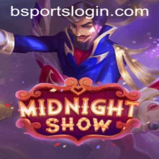 MidnightShow: A Thrilling New Game Experience in the World of BSports