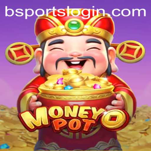 Unveiling MoneyPot: The Thrilling Game in the World of BSports