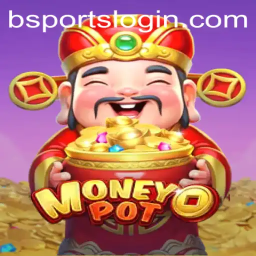 Unveiling MoneyPot: The Thrilling Game in the World of BSports